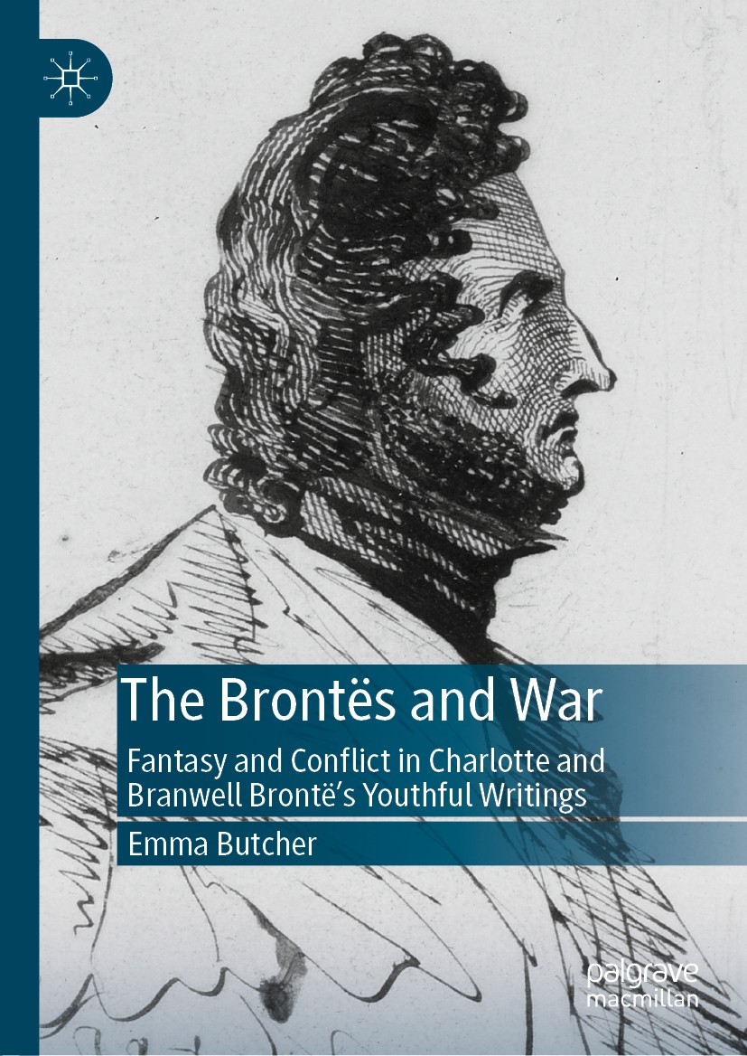 Titlebook: The Brontës and War; Fantasy and Conflict Emma Butcher Book 2019 The Editor(s) (if applicable) and The Author(s) 2019 Juvenilia.Charlotte B Titlebook: The Brontës and War; Fantasy and Conflict Emma Butcher Book 2019 The Editor(s) (if applicable) and The Author(s) 2019 Juvenilia.Charlotte B