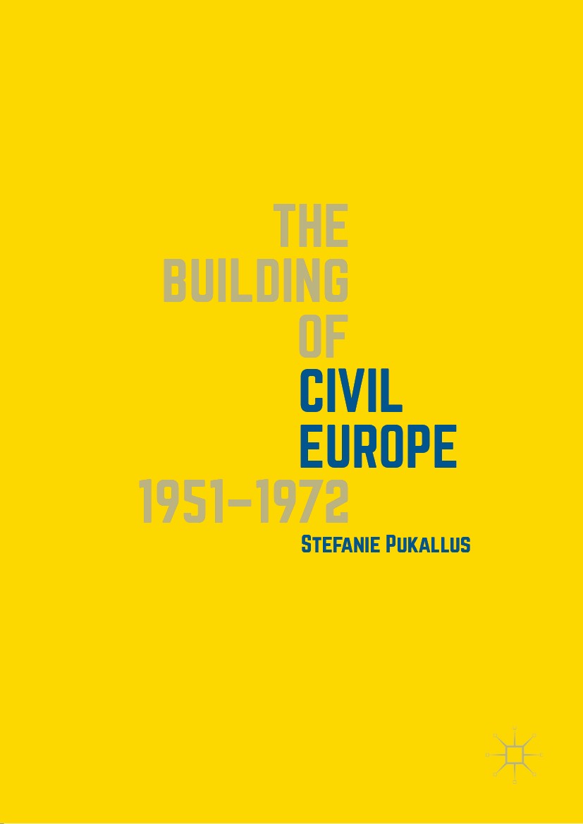 Titlebook: The Building of Civil Europe 1951–1972; Stefanie Pukallus Book 2019 The Editor(s) (if applicable) and The Author(s), under exclusive licen Titlebook: The Building of Civil Europe 1951–1972; Stefanie Pukallus Book 2019 The Editor(s) (if applicable) and The Author(s), under exclusive licen