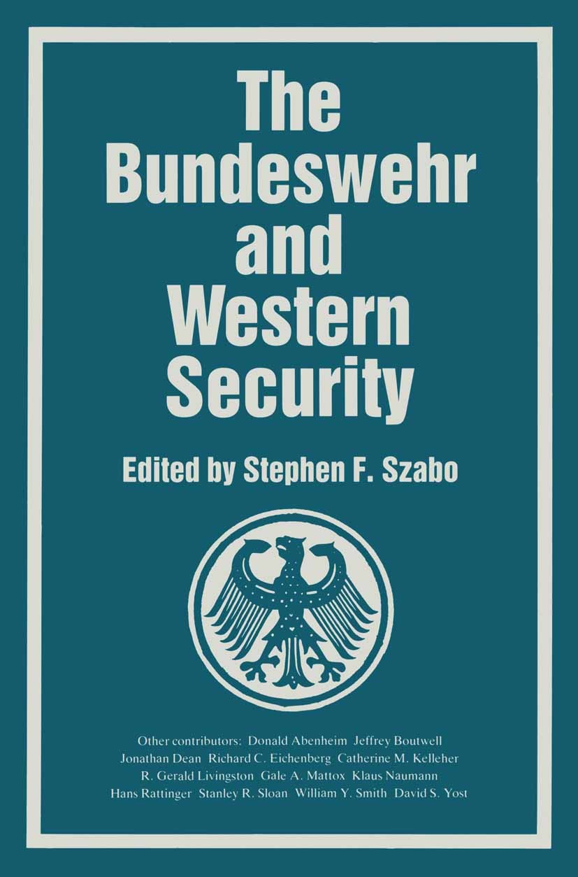 Titlebook: Bundeswehr and Western Society; Stephen F. Szabo (Associate Dean of Faculty, Profe Book 1990 Palgrave Macmillan, a division of Macmillan P Titlebook: Bundeswehr and Western Society; Stephen F. Szabo (Associate Dean of Faculty, Profe Book 1990 Palgrave Macmillan, a division of Macmillan P