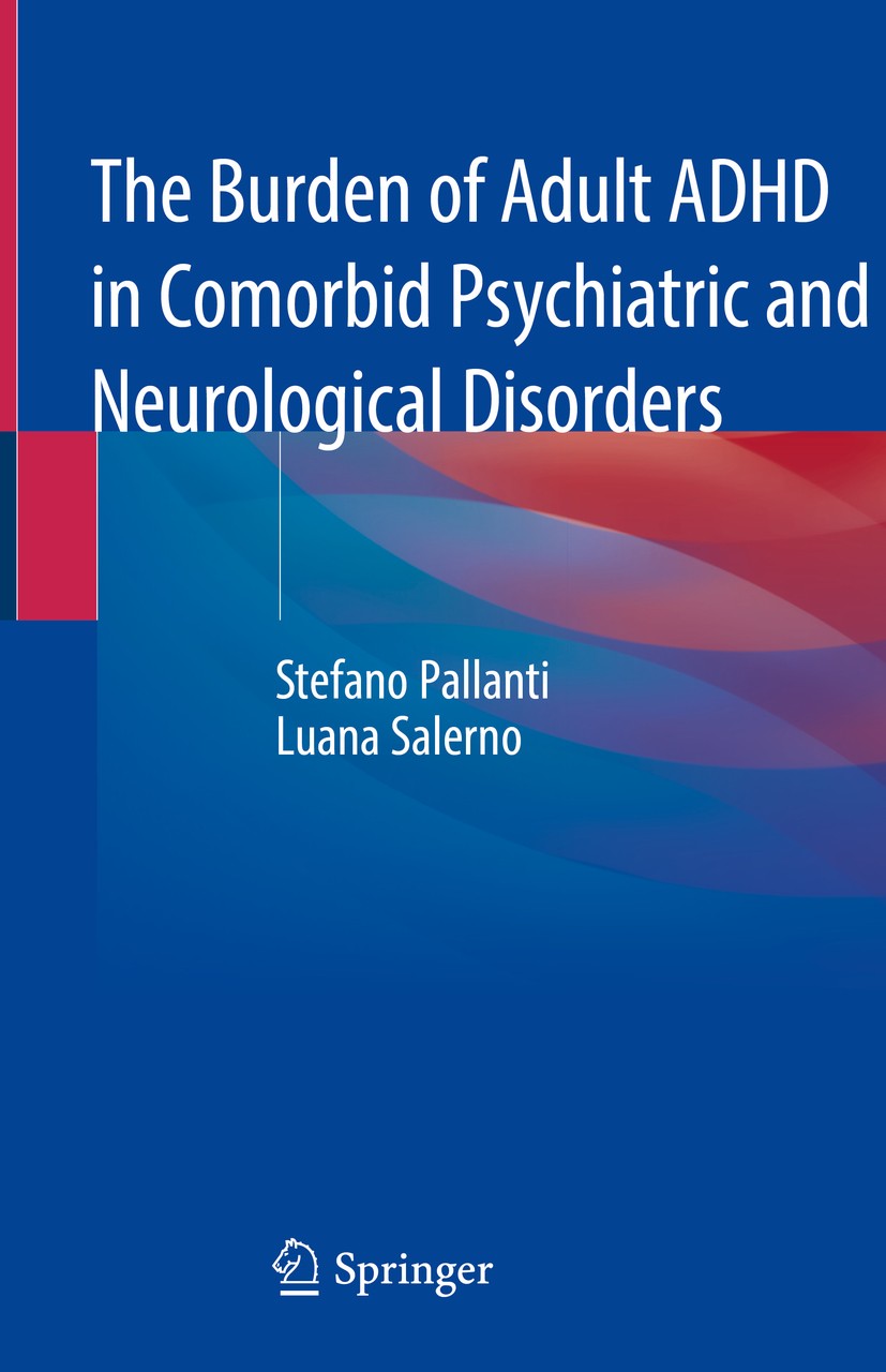 Titlebook: The Burden of Adult ADHD in Comorbid Psychiatric and Neurological Disorders; Stefano Pallanti,Luana Salerno Book 2020 Springer Nature Swit Titlebook: The Burden of Adult ADHD in Comorbid Psychiatric and Neurological Disorders; Stefano Pallanti,Luana Salerno Book 2020 Springer Nature Swit