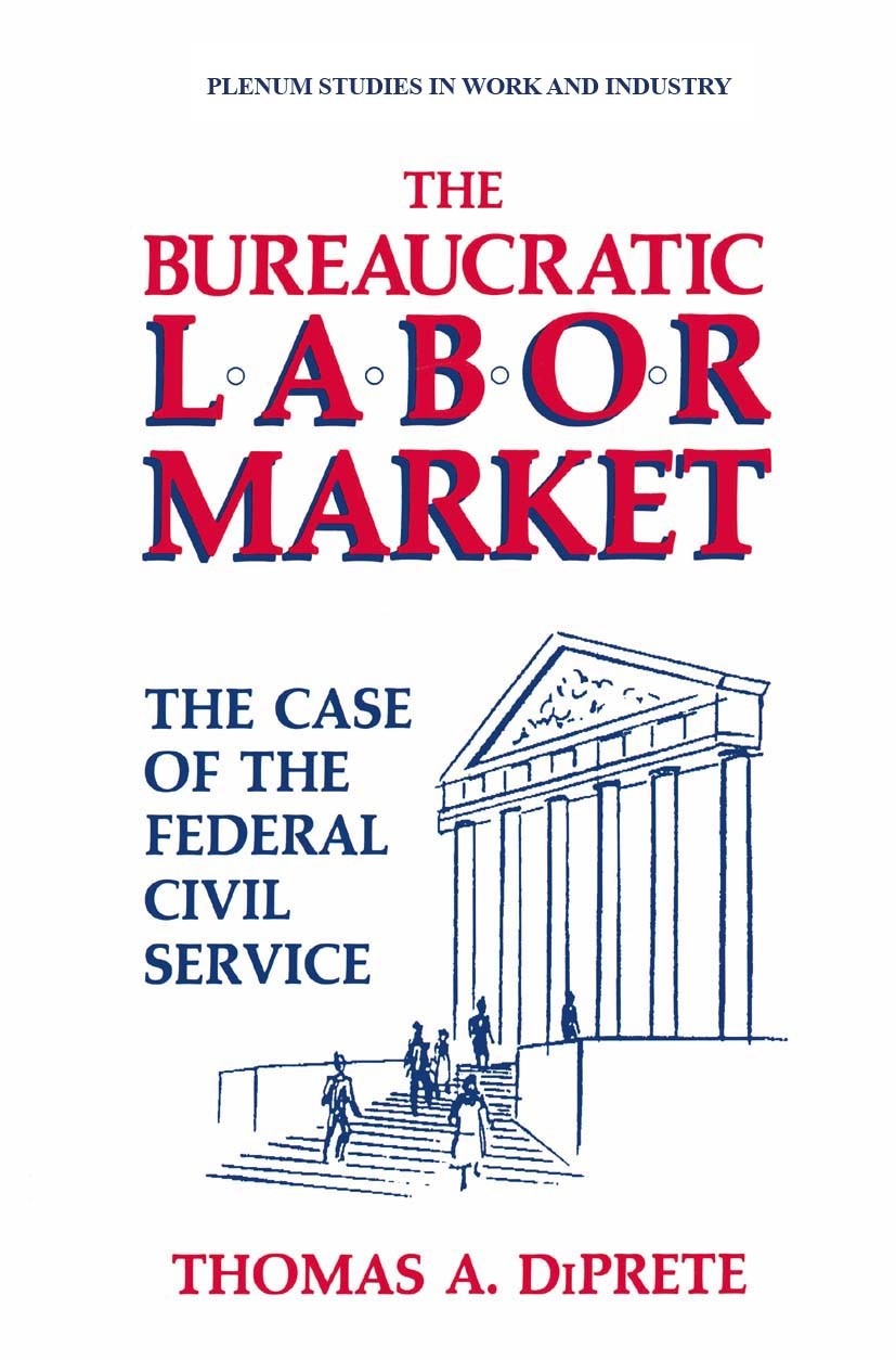 Titlebook: The Bureaucratic Labor Market; The Case of the Fede Thomas A. DiPrete Book 1989 Springer Science+Business Media New York 1989 Institution.N Titlebook: The Bureaucratic Labor Market; The Case of the Fede Thomas A. DiPrete Book 1989 Springer Science+Business Media New York 1989 Institution.N