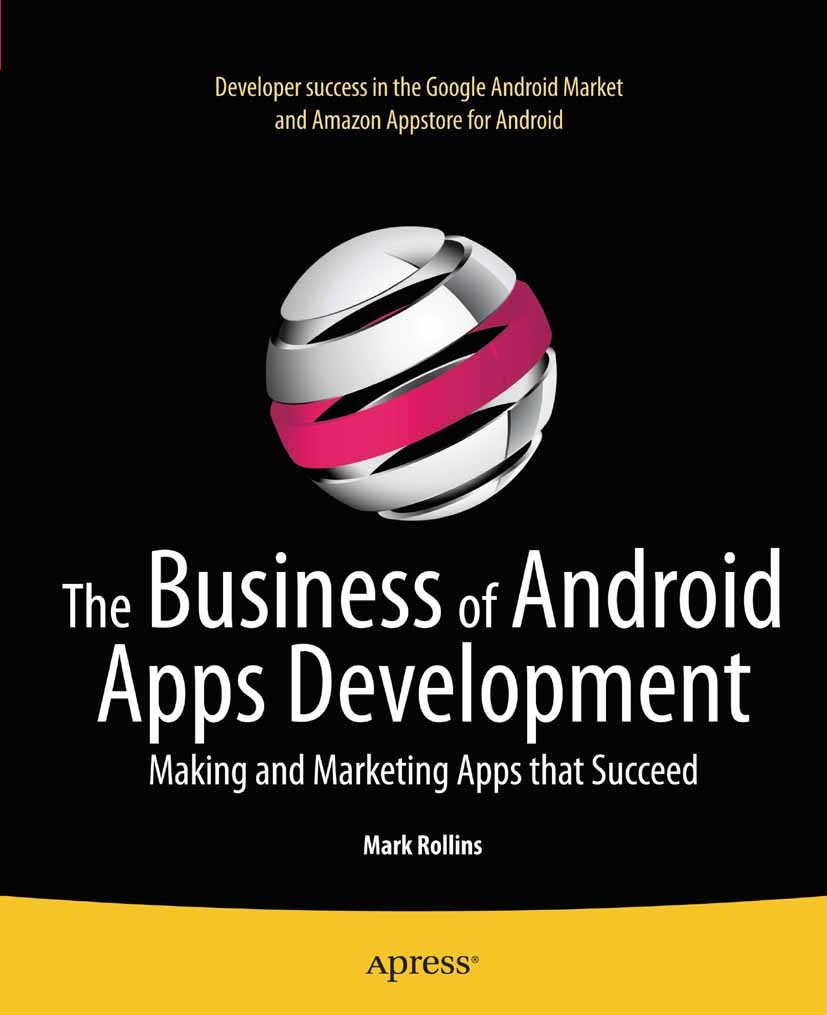 Titlebook: The Business of Android Apps Development; Making and Marketing Mark Rollins Book 2011 Mark Rollins 2011 Titlebook: The Business of Android Apps Development; Making and Marketing Mark Rollins Book 2011 Mark Rollins 2011