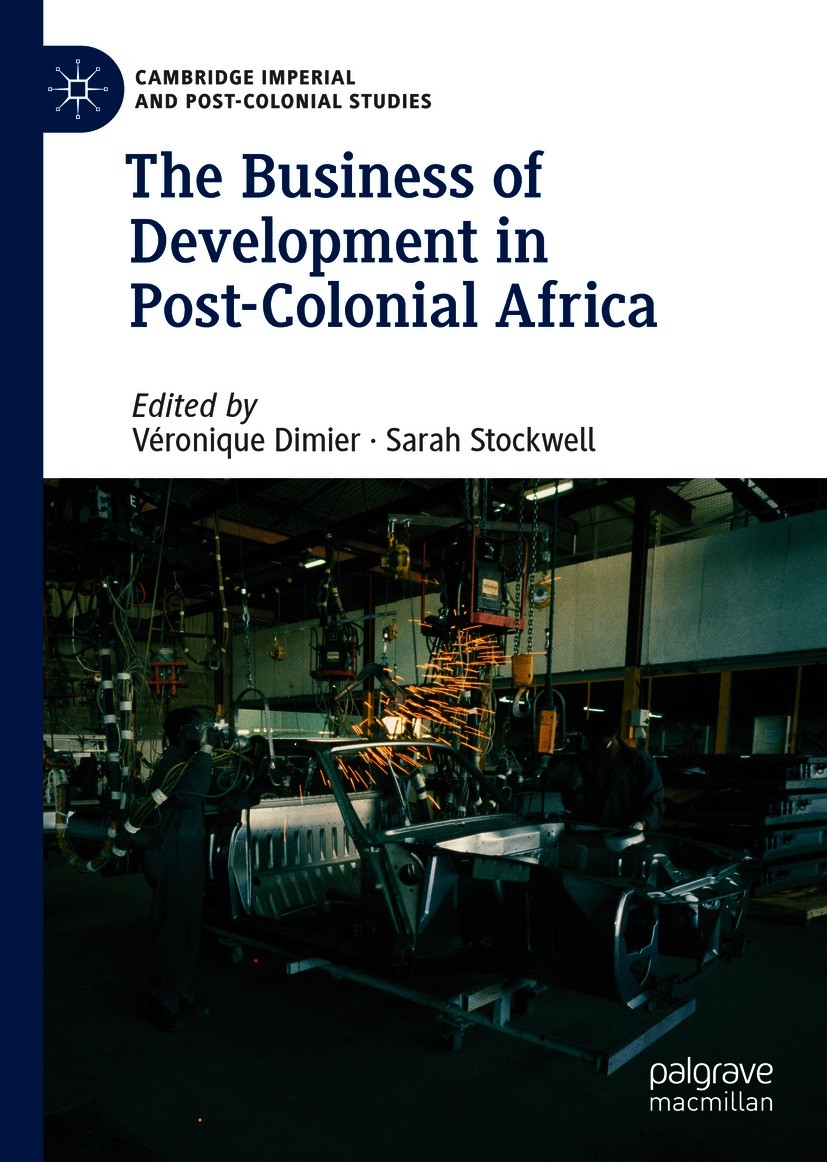 Titlebook: The Business of Development in Post-Colonial Africa; Véronique Dimier,Sarah Stockwell Book 2020 The Editor(s) (if applicable) and The Auth Titlebook: The Business of Development in Post-Colonial Africa; Véronique Dimier,Sarah Stockwell Book 2020 The Editor(s) (if applicable) and The Auth