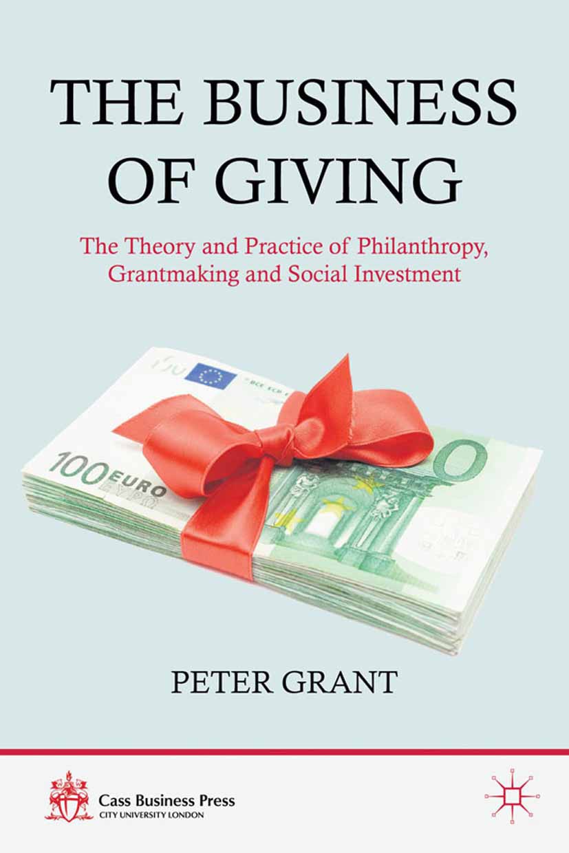 Titlebook: The Business of Giving; The Theory and Pract Peter Grant Book 2012 Palgrave Macmillan, a division of Macmillan Publishers Limited 2012 busi Titlebook: The Business of Giving; The Theory and Pract Peter Grant Book 2012 Palgrave Macmillan, a division of Macmillan Publishers Limited 2012 busi