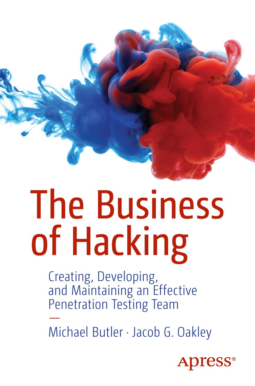 Titlebook: The Business of Hacking; Creating, Developing Michael Butler,Jacob G. Oakley Book 2024 Michael Butler and Jacob G. Oakley 2024 Penetration Titlebook: The Business of Hacking; Creating, Developing Michael Butler,Jacob G. Oakley Book 2024 Michael Butler and Jacob G. Oakley 2024 Penetration