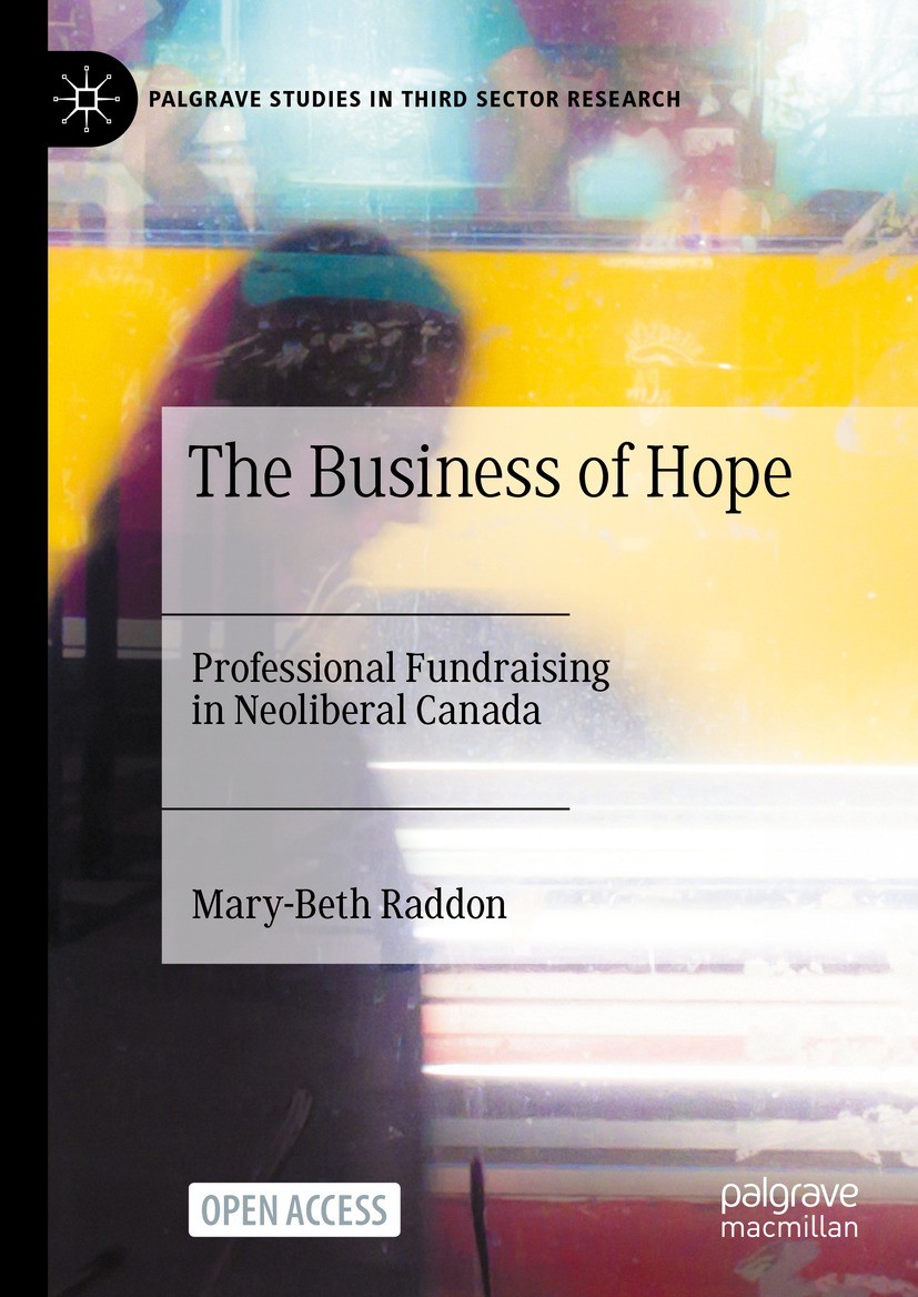 Titlebook: The Business of Hope; Professional Fundrai Mary-Beth Raddon Book‘‘‘‘‘‘‘‘ 2023 The Author(s) 2023 Canada.Fundraising.politics of philanthrop Titlebook: The Business of Hope; Professional Fundrai Mary-Beth Raddon Book‘‘‘‘‘‘‘‘ 2023 The Author(s) 2023 Canada.Fundraising.politics of philanthrop