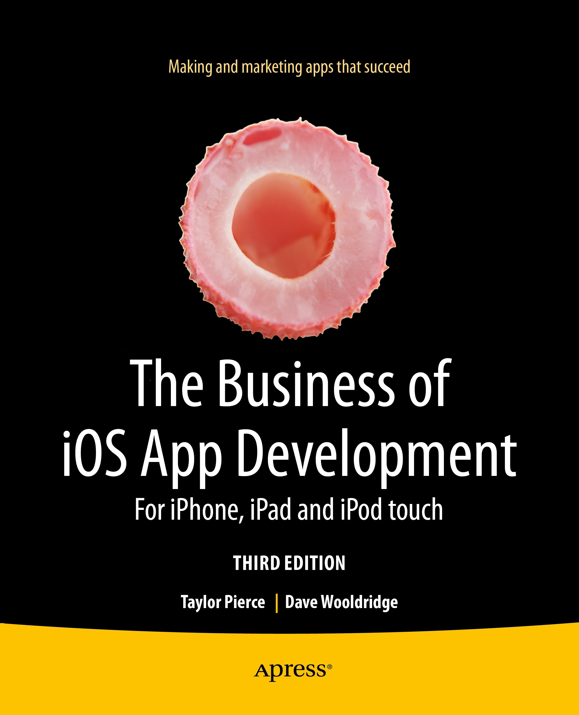 Titlebook: The Business of iOS App Development; For iPhone, iPad and Taylor Pierce,Dave Wooldridge Book 2014Latest edition Dave Wooldridge and Taylor Titlebook: The Business of iOS App Development; For iPhone, iPad and Taylor Pierce,Dave Wooldridge Book 2014Latest edition Dave Wooldridge and Taylor