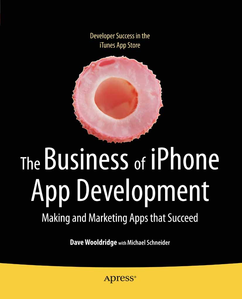 Titlebook: The Business of iPhone App Development; Making and Marketing Dave Wooldridge,Michael Schneider,Clay Andres,Stev Book 2010 Dave Wooldridge a Titlebook: The Business of iPhone App Development; Making and Marketing Dave Wooldridge,Michael Schneider,Clay Andres,Stev Book 2010 Dave Wooldridge a