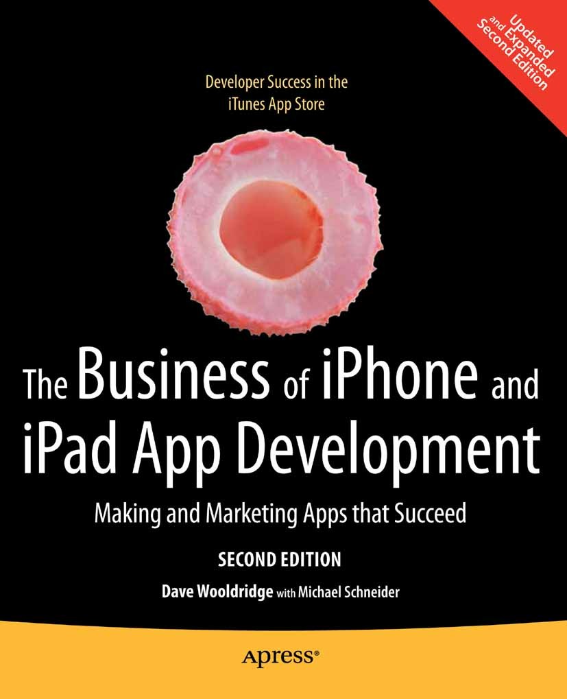 Titlebook: The Business of iPhone and iPad App Development; Making and Marketing Dave Wooldridge,Michael Schneider Book 2011Latest edition Dave Wooldr Titlebook: The Business of iPhone and iPad App Development; Making and Marketing Dave Wooldridge,Michael Schneider Book 2011Latest edition Dave Wooldr