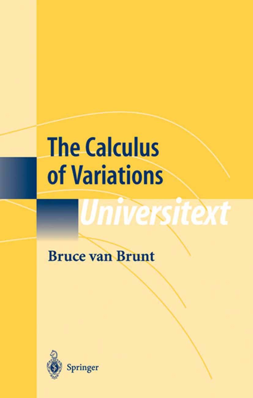 Titlebook: The Calculus of Variations; Bruce Brunt Textbook 2004 Springer Science+Business Media New York 2004 Applied Mathematics.Calculus of Variat Titlebook: The Calculus of Variations; Bruce Brunt Textbook 2004 Springer Science+Business Media New York 2004 Applied Mathematics.Calculus of Variat