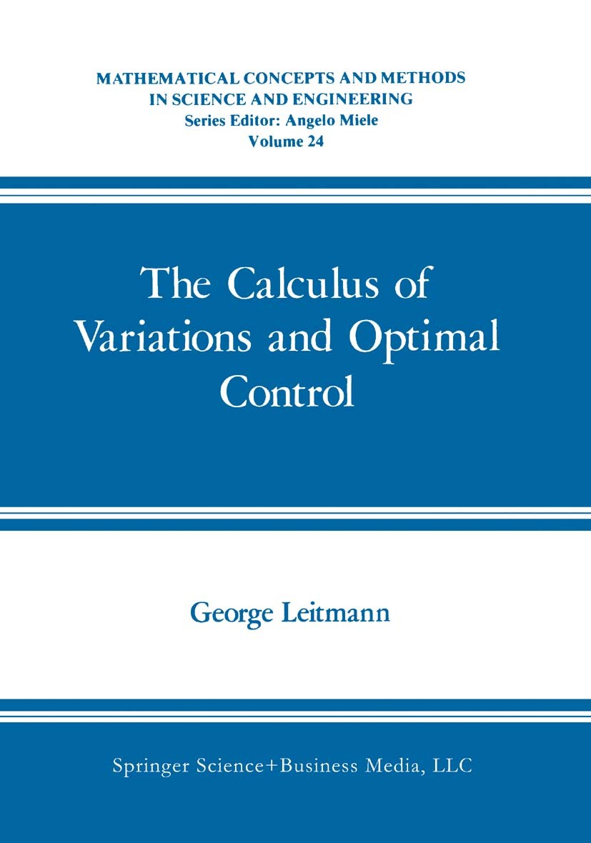 Titlebook: The Calculus of Variations and Optimal Control; An Introduction George Leitmann Book 1981 Springer Science+Business Media New York 1981 Cal Titlebook: The Calculus of Variations and Optimal Control; An Introduction George Leitmann Book 1981 Springer Science+Business Media New York 1981 Cal