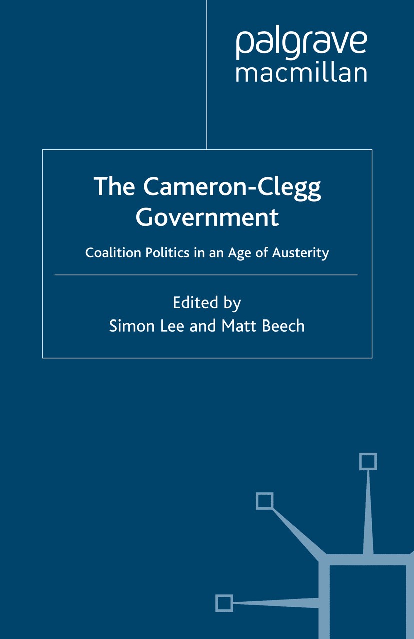 Titlebook: The Cameron-Clegg Government; Coalition Politics i Simon Lee (Senior Lecturer in Politics),Matt Beech Book 2011 Palgrave Macmillan, a divis Titlebook: The Cameron-Clegg Government; Coalition Politics i Simon Lee (Senior Lecturer in Politics),Matt Beech Book 2011 Palgrave Macmillan, a divis