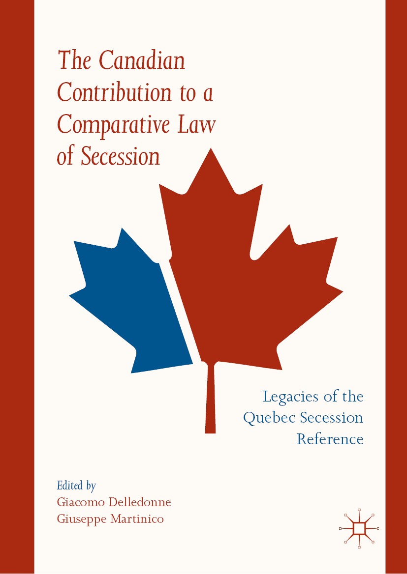 Titlebook: The Canadian Contribution to a Comparative Law of Secession; Legacies of the Queb Giacomo Delledonne,Giuseppe Martinico Book 2019 The Edito Titlebook: The Canadian Contribution to a Comparative Law of Secession; Legacies of the Queb Giacomo Delledonne,Giuseppe Martinico Book 2019 The Edito