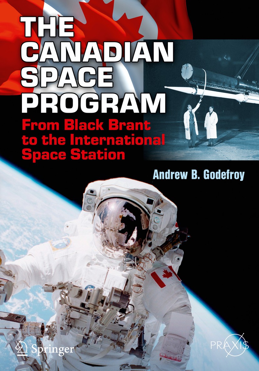 Titlebook: The Canadian Space Program; From Black Brant to Andrew B. Godefroy Book 2017 Springer International Publishing AG 2017 Canadian Space Agen Titlebook: The Canadian Space Program; From Black Brant to Andrew B. Godefroy Book 2017 Springer International Publishing AG 2017 Canadian Space Agen