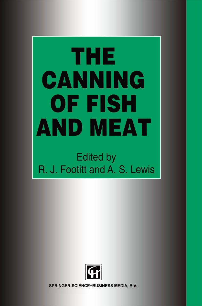 Titlebook: The Canning of Fish and Meat; R. J. Footitt,A. S. Lewis Book 1995 Springer Science+Business Media Dordrecht 1995 Fluor.HACCP.bacteria.carb Titlebook: The Canning of Fish and Meat; R. J. Footitt,A. S. Lewis Book 1995 Springer Science+Business Media Dordrecht 1995 Fluor.HACCP.bacteria.carb
