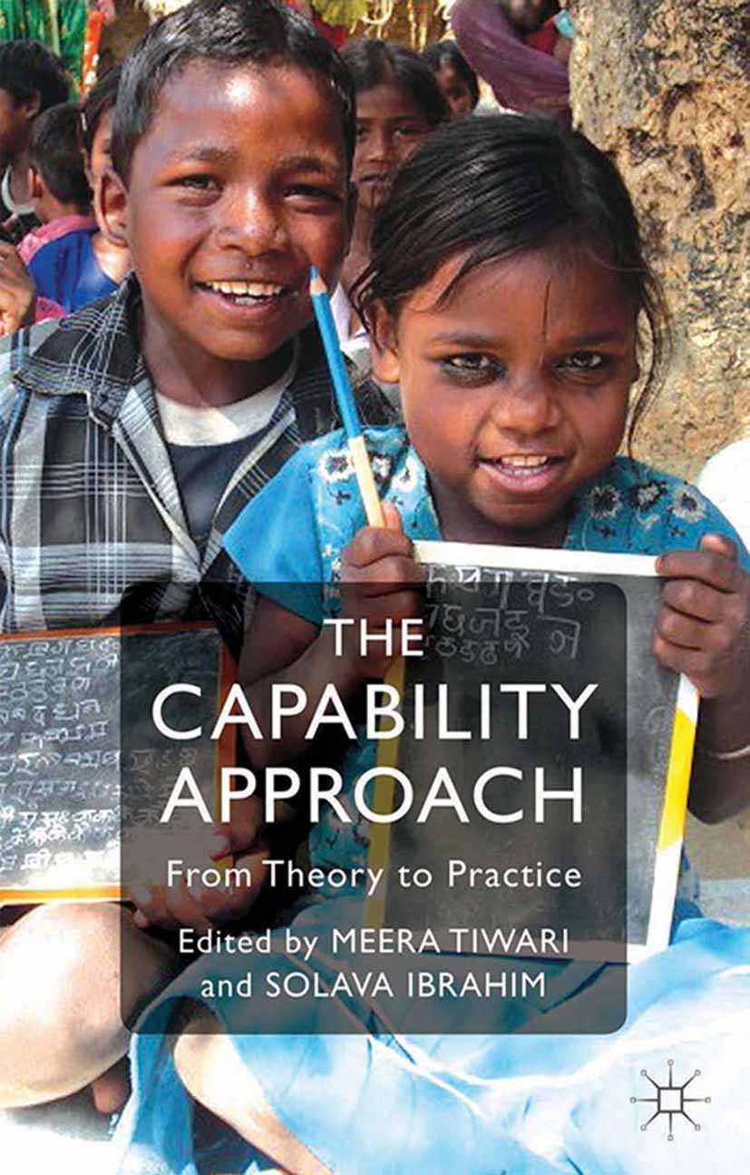 Titlebook: The Capability Approach; From Theory to Pract Solava Ibrahim (Lecturer),Meera Tiwari (Reader) Book 2014 Palgrave Macmillan, a division of M Titlebook: The Capability Approach; From Theory to Pract Solava Ibrahim (Lecturer),Meera Tiwari (Reader) Book 2014 Palgrave Macmillan, a division of M