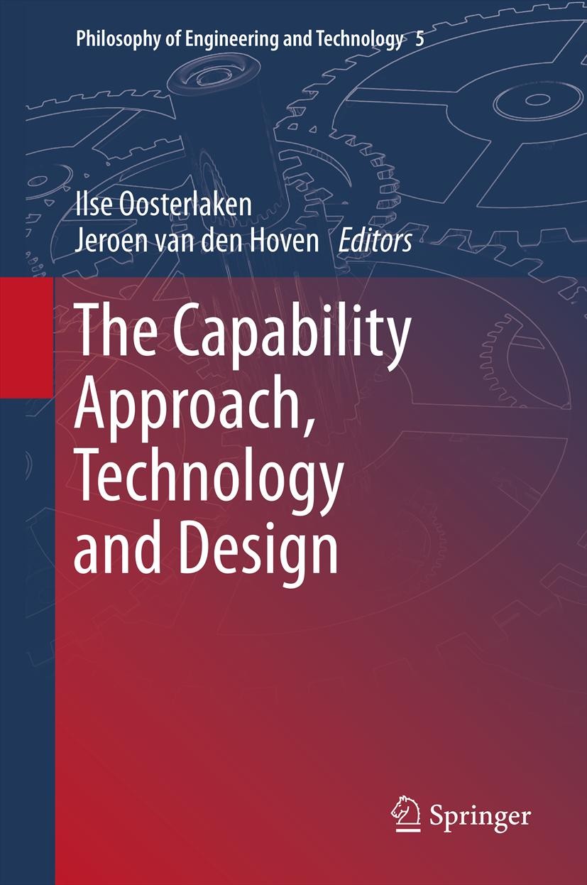 Titlebook: The Capability Approach, Technology and Design; Ilse Oosterlaken,Jeroen Hoven Book 2012 Springer Science+Business Media BV. 2012 Capabilit Titlebook: The Capability Approach, Technology and Design; Ilse Oosterlaken,Jeroen Hoven Book 2012 Springer Science+Business Media BV. 2012 Capabilit