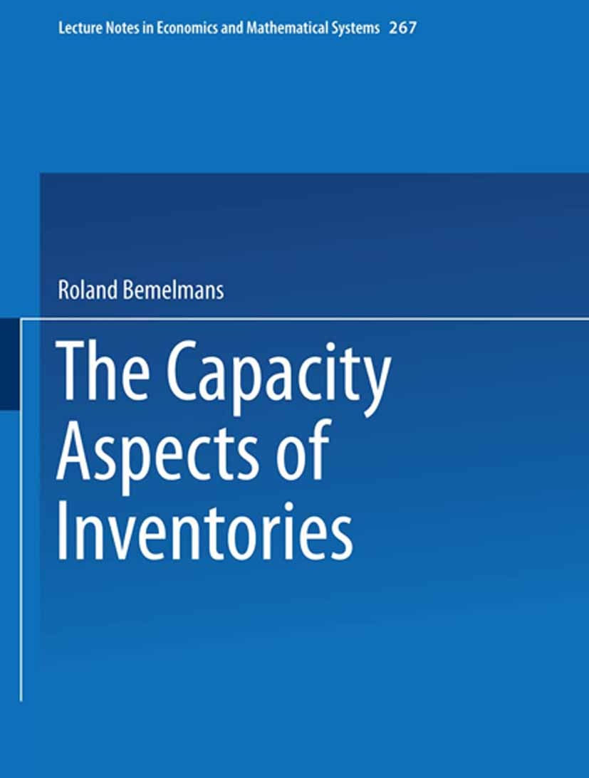 Titlebook: The Capacity Aspect of Inventories; Roland Bemelmans Book 1986 Springer-Verlag Berlin Heidelberg 1986 complexity.controlling.development.l Titlebook: The Capacity Aspect of Inventories; Roland Bemelmans Book 1986 Springer-Verlag Berlin Heidelberg 1986 complexity.controlling.development.l