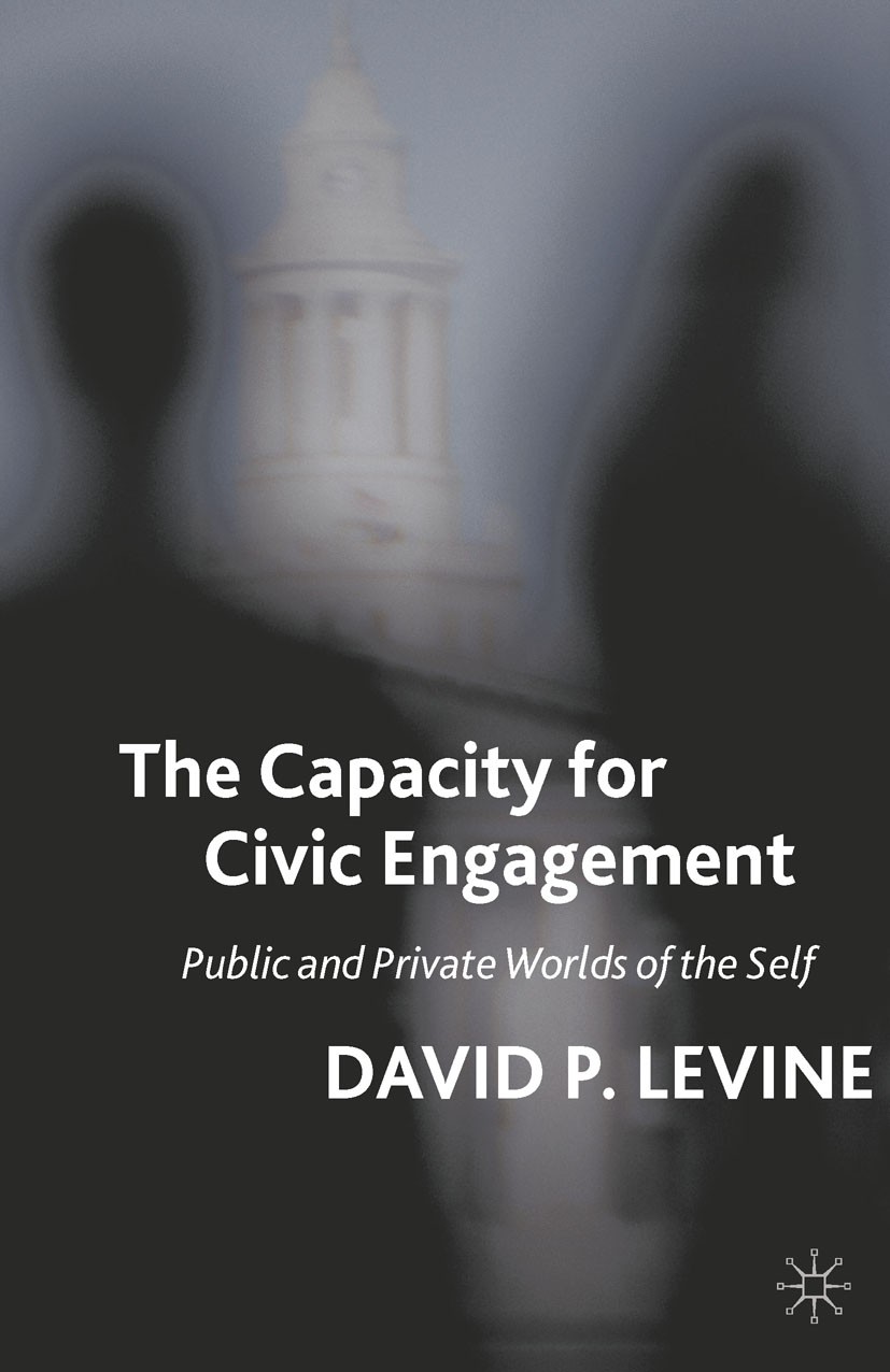 Titlebook: The Capacity for Civic Engagement; Public and Private W David P. Levine Book 2011 David P. Levine 2011 Institution.learning.nature.Self.tea Titlebook: The Capacity for Civic Engagement; Public and Private W David P. Levine Book 2011 David P. Levine 2011 Institution.learning.nature.Self.tea