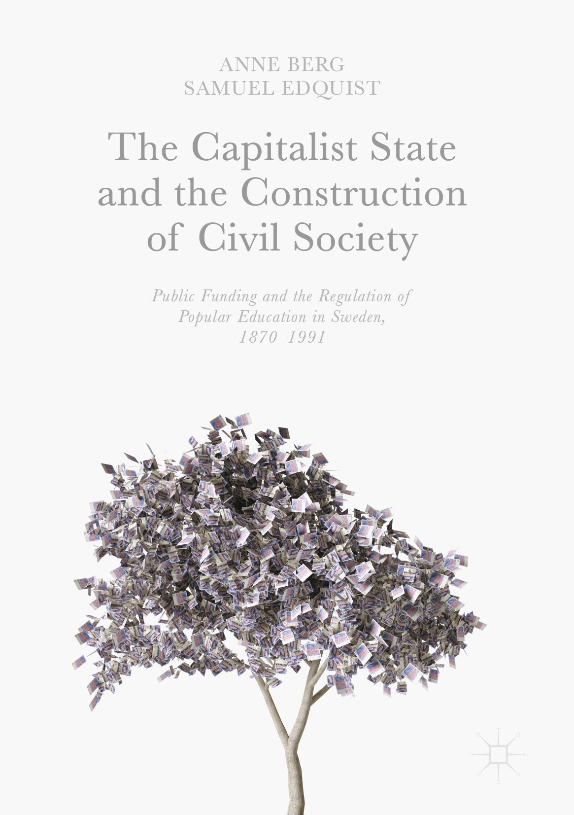 Titlebook: The Capitalist State and the Construction of Civil Society; Public Funding and t Anne Berg,Samuel Edquist Book 2017 The Editor(s) (if appli Titlebook: The Capitalist State and the Construction of Civil Society; Public Funding and t Anne Berg,Samuel Edquist Book 2017 The Editor(s) (if appli