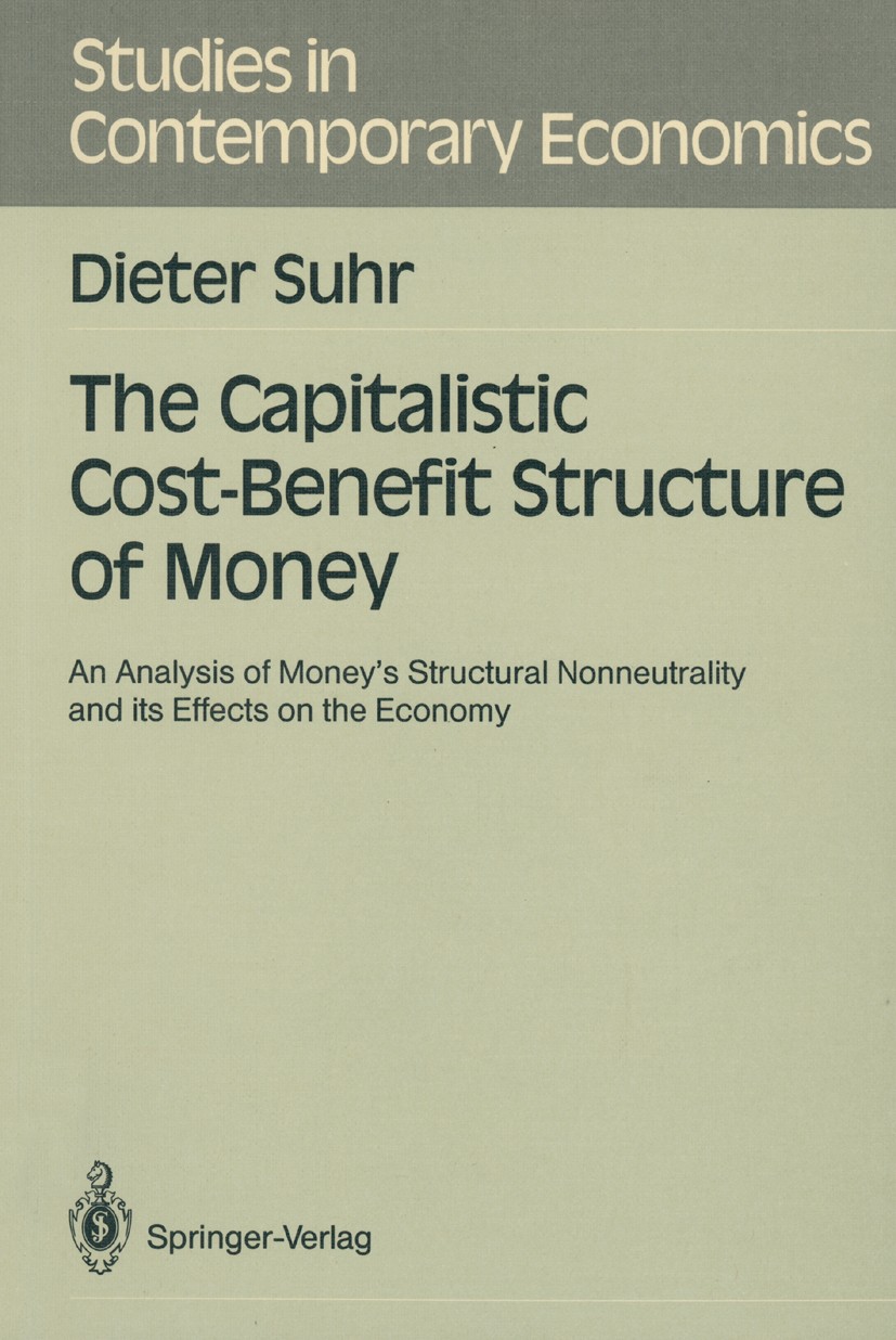 Titlebook: The Capitalistic Cost-Benefit Structure of Money; An Analysis of Money Dieter Suhr Book 1989 Springer-Verlag Berlin Heidelberg 1989 Inflati Titlebook: The Capitalistic Cost-Benefit Structure of Money; An Analysis of Money Dieter Suhr Book 1989 Springer-Verlag Berlin Heidelberg 1989 Inflati