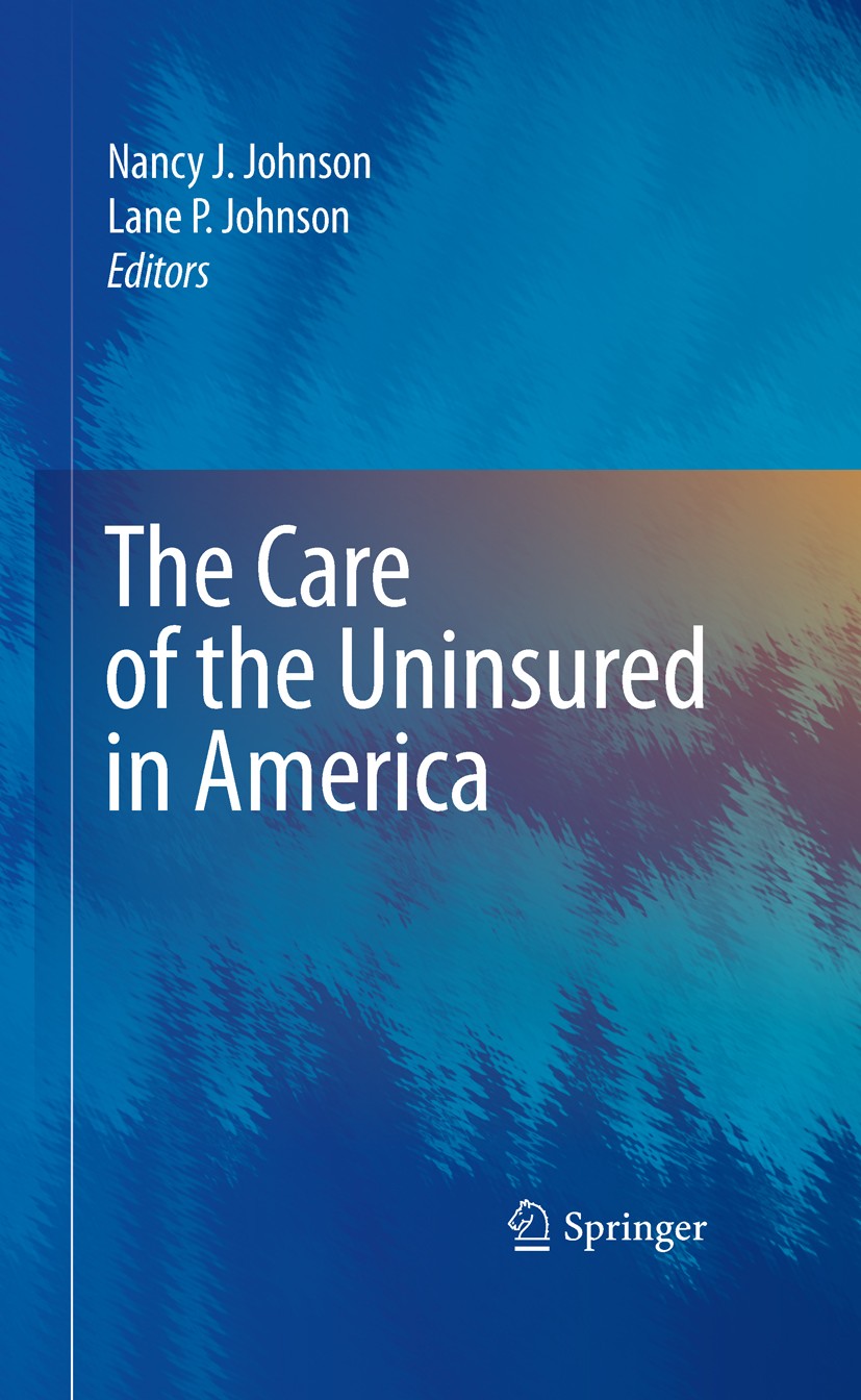 Titlebook: The Care of the Uninsured in America; Nancy J.‘Johnson,Lane P. Johnson Book 2010 Springer-Verlag New York 2010 access to care.care program Titlebook: The Care of the Uninsured in America; Nancy J.‘Johnson,Lane P. Johnson Book 2010 Springer-Verlag New York 2010 access to care.care program