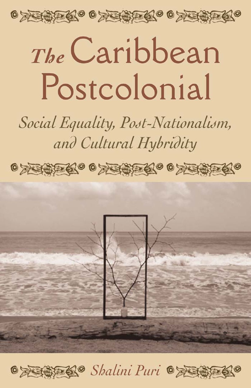Titlebook: The Caribbean Postcolonial; Social Equality, Pos Shalini Puri Book 2004 Shalini Puri 2004 Caribbean.globalization.Postcolonial Studies.post Titlebook: The Caribbean Postcolonial; Social Equality, Pos Shalini Puri Book 2004 Shalini Puri 2004 Caribbean.globalization.Postcolonial Studies.post