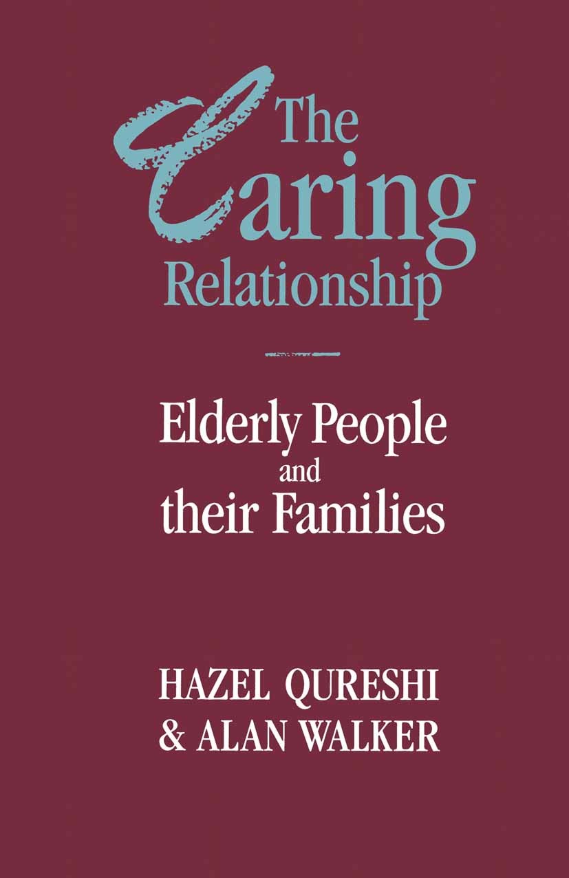 Titlebook: The Caring Relationship; Elderly People and t Hazel Qureshi,Alan Walker Textbook 1989Latest edition Hazel Qureshi and Alan Walker 1989 Affe Titlebook: The Caring Relationship; Elderly People and t Hazel Qureshi,Alan Walker Textbook 1989Latest edition Hazel Qureshi and Alan Walker 1989 Affe