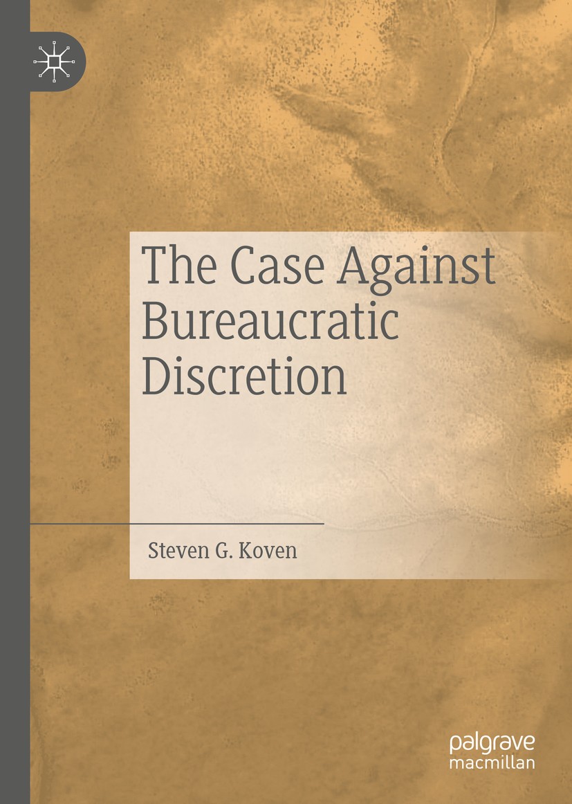 Titlebook: The Case Against Bureaucratic Discretion; Steven G. Koven Book 2019 The Editor(s) (if applicable) and The Author(s) 2019 Bureacracy.Public Titlebook: The Case Against Bureaucratic Discretion; Steven G. Koven Book 2019 The Editor(s) (if applicable) and The Author(s) 2019 Bureacracy.Public