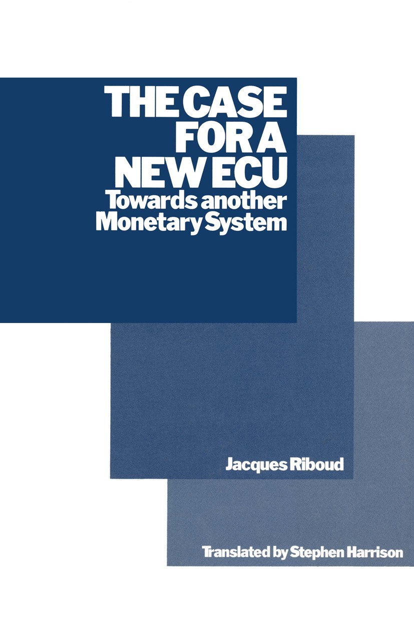 Titlebook: The Case for a New ECU; Towards another Mone Jacques Riboud Book 1989 Stephen Harrison 1989 Clearing.employment.growth.investment.money.reg Titlebook: The Case for a New ECU; Towards another Mone Jacques Riboud Book 1989 Stephen Harrison 1989 Clearing.employment.growth.investment.money.reg