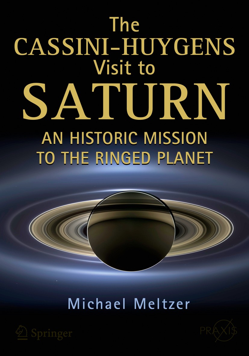 Titlebook: The Cassini-Huygens Visit to Saturn; An Historic Mission Michael Meltzer Book 2015 Springer International Publishing Switzerland 2015 Cass Titlebook: The Cassini-Huygens Visit to Saturn; An Historic Mission Michael Meltzer Book 2015 Springer International Publishing Switzerland 2015 Cass