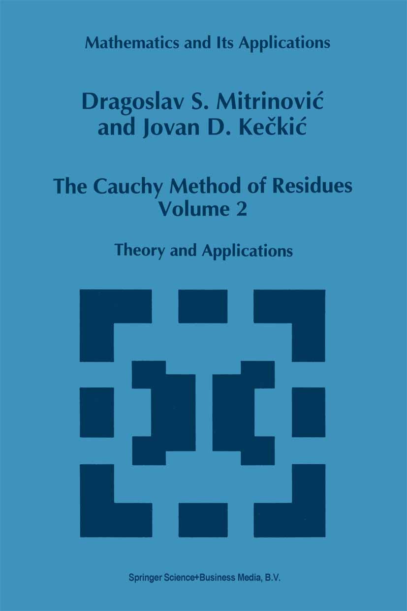 Titlebook: The Cauchy Method of Residues; Volume 2: Theory and Dragoslav S. Mitrinović,Jovan D. Kečkić Book 1993 Springer Science+Business Media Dordr Titlebook: The Cauchy Method of Residues; Volume 2: Theory and Dragoslav S. Mitrinović,Jovan D. Kečkić Book 1993 Springer Science+Business Media Dordr