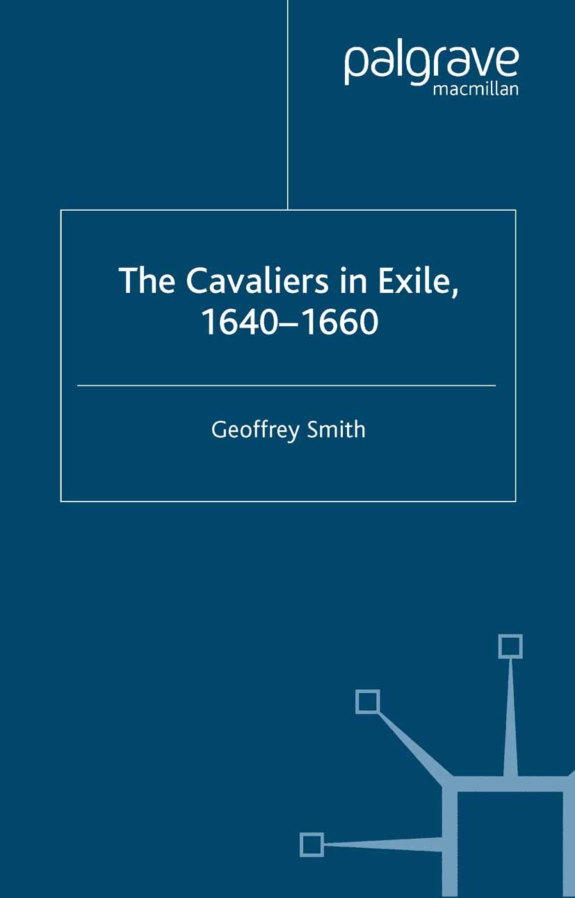 Titlebook: The Cavaliers in Exile 1640–1660; Geoffrey Smith Book 2003 Geoffrey Smith 2003 civil war.Europe.exile.nation Titlebook: The Cavaliers in Exile 1640–1660; Geoffrey Smith Book 2003 Geoffrey Smith 2003 civil war.Europe.exile.nation