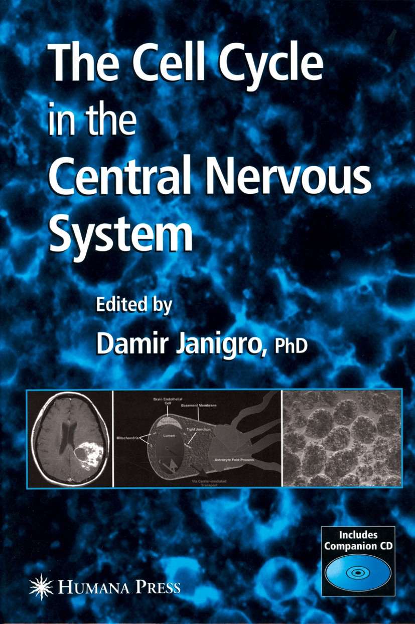 Titlebook: The Cell Cycle in the Central Nervous System; Damir Janigro Book 2006 Humana Press 2006 Alzheimer.Nervous System.alzheimer‘s disease.brain Titlebook: The Cell Cycle in the Central Nervous System; Damir Janigro Book 2006 Humana Press 2006 Alzheimer.Nervous System.alzheimer‘s disease.brain