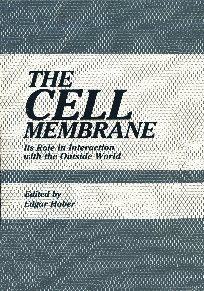 Titlebook: The Cell Membrane; Its Role in Interact Edgar Haber Book 1984 Plenum Press, New York 1984 biochemistry.biology.cell membrane.oncogene.prote Titlebook: The Cell Membrane; Its Role in Interact Edgar Haber Book 1984 Plenum Press, New York 1984 biochemistry.biology.cell membrane.oncogene.prote