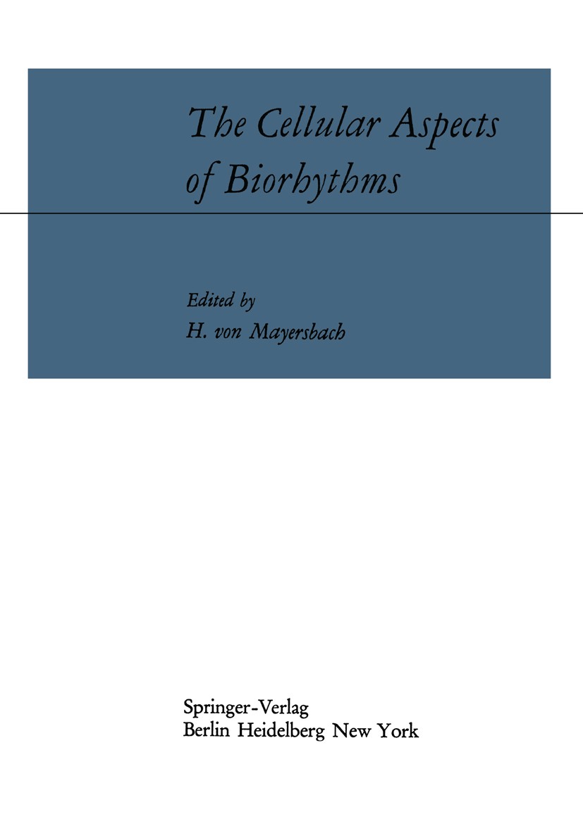 Titlebook: The Cellular Aspects of Biorhythms; Symposium on Rhythmi H. Mayersbach Book 1967 Springer-Verlag Berlin · Heidelberg 1967 DNA.Mitose.anatom Titlebook: The Cellular Aspects of Biorhythms; Symposium on Rhythmi H. Mayersbach Book 1967 Springer-Verlag Berlin · Heidelberg 1967 DNA.Mitose.anatom