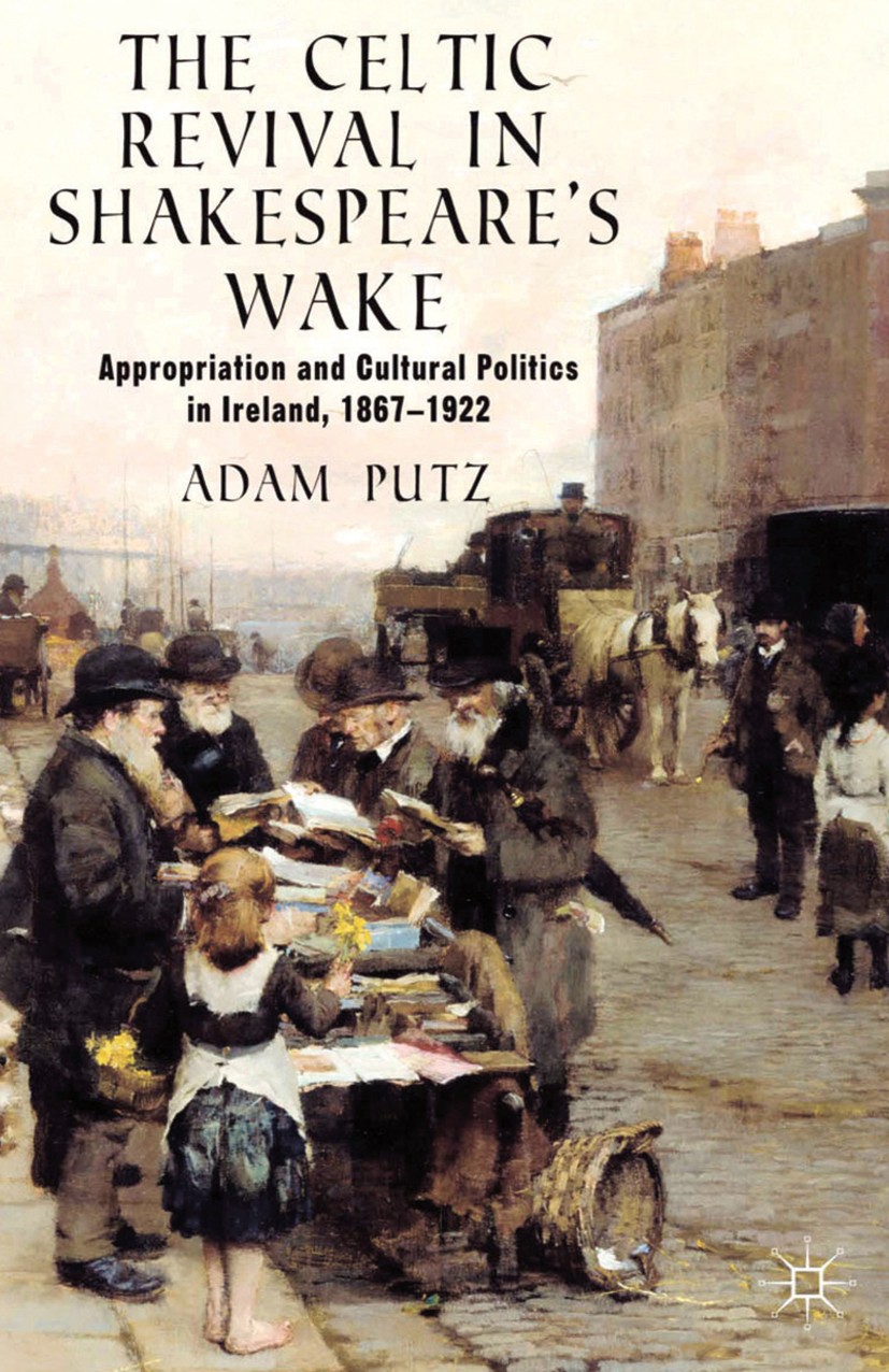 Titlebook: The Celtic Revival in Shakespeare‘s Wake; Appropriation and Cu Adam Putz Book 2013 Palgrave Macmillan, a division of Macmillan Publishers L Titlebook: The Celtic Revival in Shakespeare‘s Wake; Appropriation and Cu Adam Putz Book 2013 Palgrave Macmillan, a division of Macmillan Publishers L
