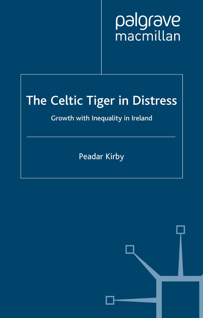 Titlebook: The Celtic Tiger in Distress; Growth with Inequali Peadar Kirby Book 2002 Peadar Kirby 2002 economy.globalization.political economy.work Titlebook: The Celtic Tiger in Distress; Growth with Inequali Peadar Kirby Book 2002 Peadar Kirby 2002 economy.globalization.political economy.work