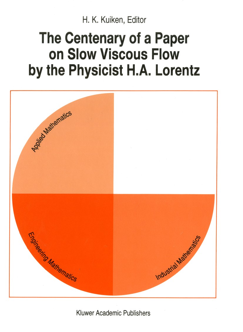 Titlebook: The Centenary of a Paper on Slow Viscous Flow by the Physicist H.A. Lorentz; H. K. Kuiken Book 1996 Springer Science+Business Media Dordre Titlebook: The Centenary of a Paper on Slow Viscous Flow by the Physicist H.A. Lorentz; H. K. Kuiken Book 1996 Springer Science+Business Media Dordre