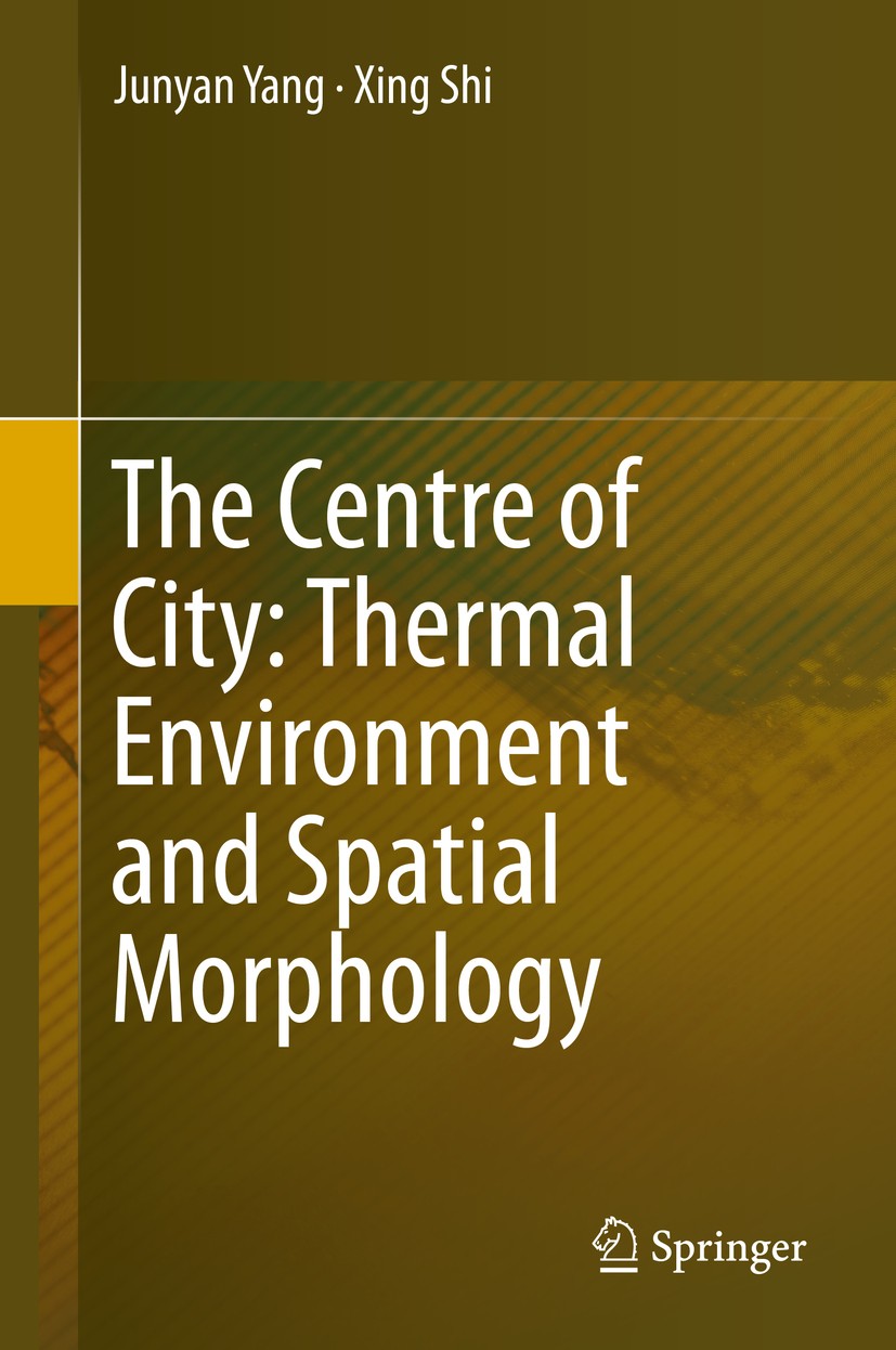 Titlebook: The Centre of City: Thermal Environment and Spatial Morphology; Junyan Yang,Xing‘Shi Book 2020 Springer Nature Singapore Pte Ltd. 2020 Urb Titlebook: The Centre of City: Thermal Environment and Spatial Morphology; Junyan Yang,Xing‘Shi Book 2020 Springer Nature Singapore Pte Ltd. 2020 Urb