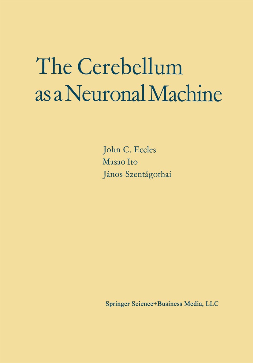 Titlebook: The Cerebellum as a Neuronal Machine; John C. Eccles,Masao Ito,János Szentágothai Book 1967 Springer Science+Business Media New York 1967 Titlebook: The Cerebellum as a Neuronal Machine; John C. Eccles,Masao Ito,János Szentágothai Book 1967 Springer Science+Business Media New York 1967