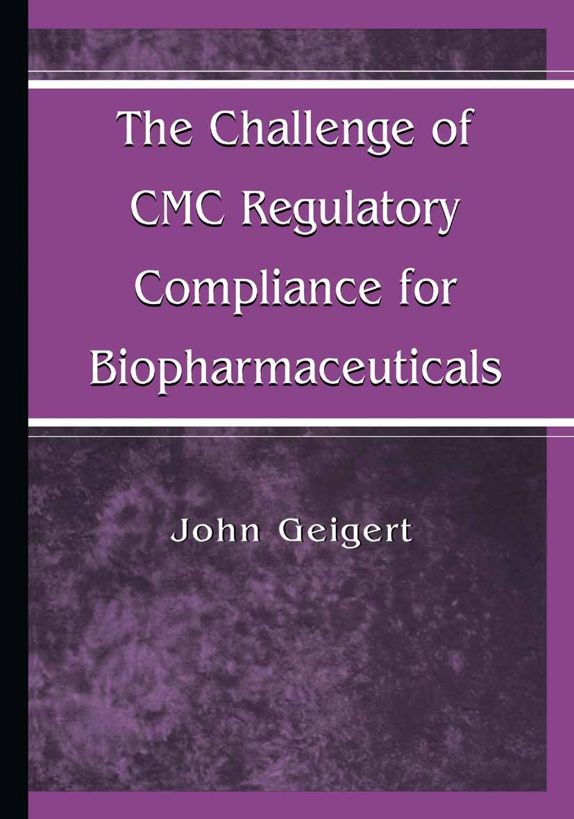 Titlebook: The Challenge of CMC Regulatory Compliance for Biopharmaceuticals; John Geigert Book 2004 Springer Science+Business Media New York 2004 DN Titlebook: The Challenge of CMC Regulatory Compliance for Biopharmaceuticals; John Geigert Book 2004 Springer Science+Business Media New York 2004 DN