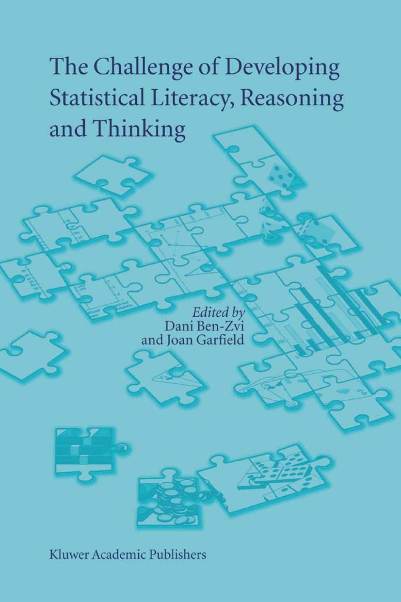 Titlebook: The Challenge of Developing Statistical Literacy, Reasoning and Thinking; Dani Ben-Zvi,Joan Garfield Book 2004 Springer Science+Business M Titlebook: The Challenge of Developing Statistical Literacy, Reasoning and Thinking; Dani Ben-Zvi,Joan Garfield Book 2004 Springer Science+Business M