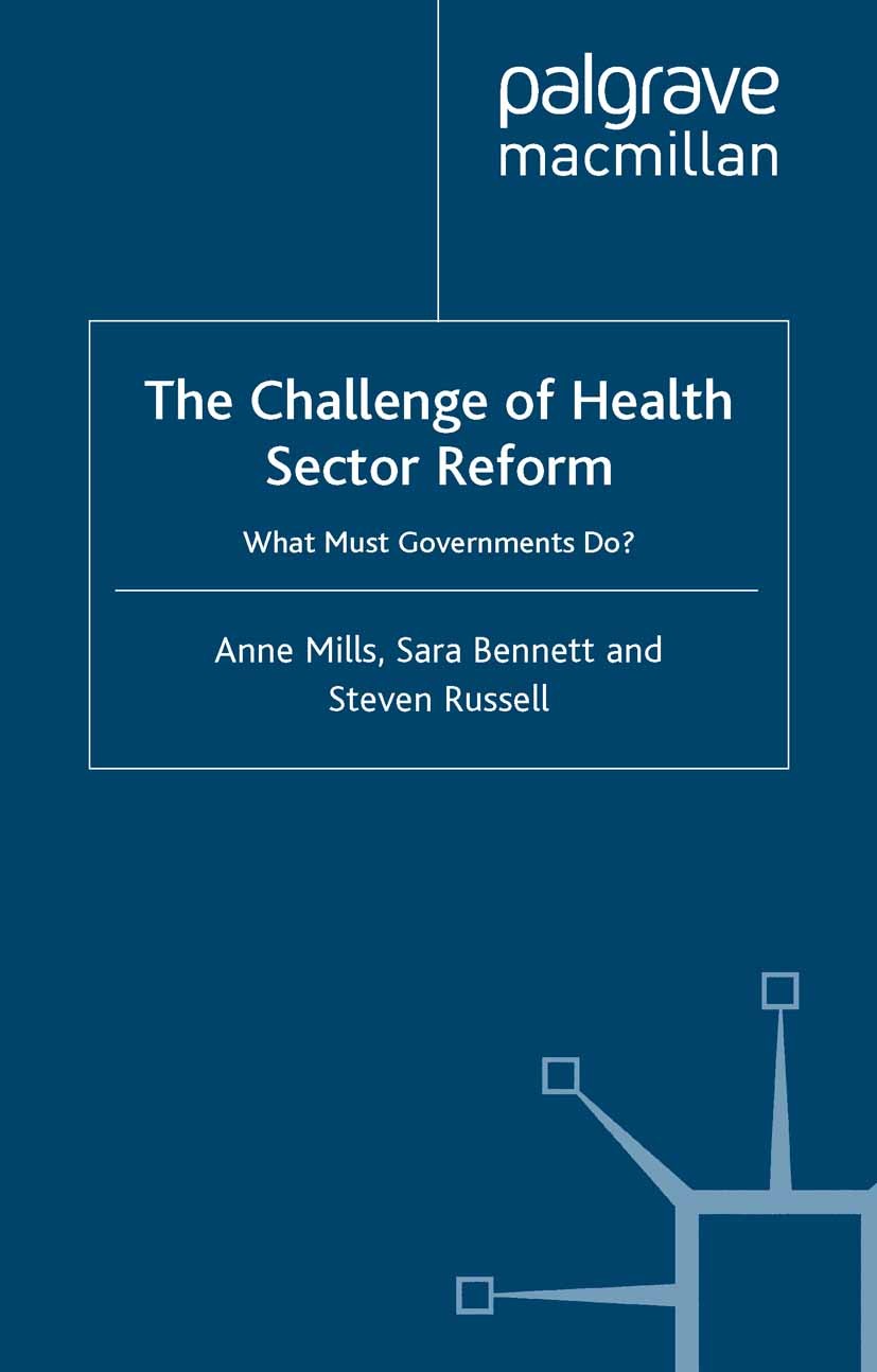 Titlebook: The Challenge of Health Sector Reform; What Must Government Anne Mills,Sara Bennett,Paul Smithson Book 2001 Palgrave Macmillan, a division Titlebook: The Challenge of Health Sector Reform; What Must Government Anne Mills,Sara Bennett,Paul Smithson Book 2001 Palgrave Macmillan, a division