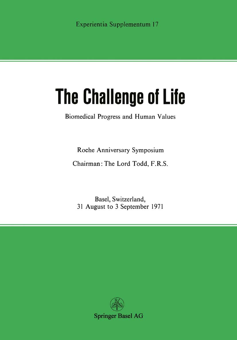 Titlebook: The Challenge of Life; Biomedical Progress Robert M. Kunz,Hans Fehr Book 1972 Springer Basel AG 1972 basic research.research.work Titlebook: The Challenge of Life; Biomedical Progress Robert M. Kunz,Hans Fehr Book 1972 Springer Basel AG 1972 basic research.research.work