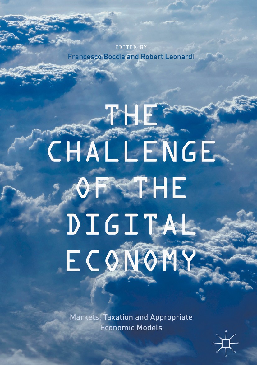 Titlebook: The Challenge of the Digital Economy; Markets, Taxation an Francesco Boccia,Robert Leonardi Book 2016 The Editor(s) (if applicable) and The Titlebook: The Challenge of the Digital Economy; Markets, Taxation an Francesco Boccia,Robert Leonardi Book 2016 The Editor(s) (if applicable) and The