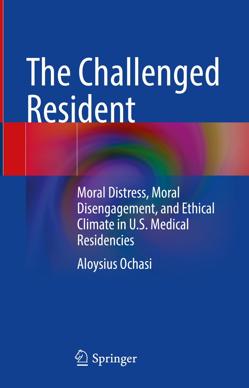Titlebook: The Challenged Resident; Moral Distress, Mora Aloysius Ochasi Textbook 2024 The Editor(s) (if applicable) and The Author(s), under exclusiv Titlebook: The Challenged Resident; Moral Distress, Mora Aloysius Ochasi Textbook 2024 The Editor(s) (if applicable) and The Author(s), under exclusiv