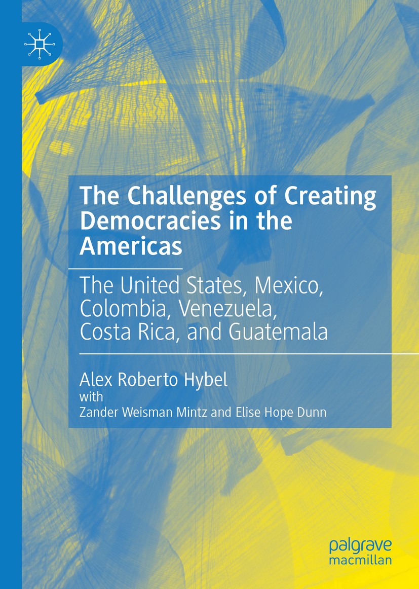 Titlebook: The Challenges of Creating Democracies in the Americas; The United States, M Alex Roberto‘Hybel Book 2020 The Editor(s) (if applicable) and Titlebook: The Challenges of Creating Democracies in the Americas; The United States, M Alex Roberto‘Hybel Book 2020 The Editor(s) (if applicable) and