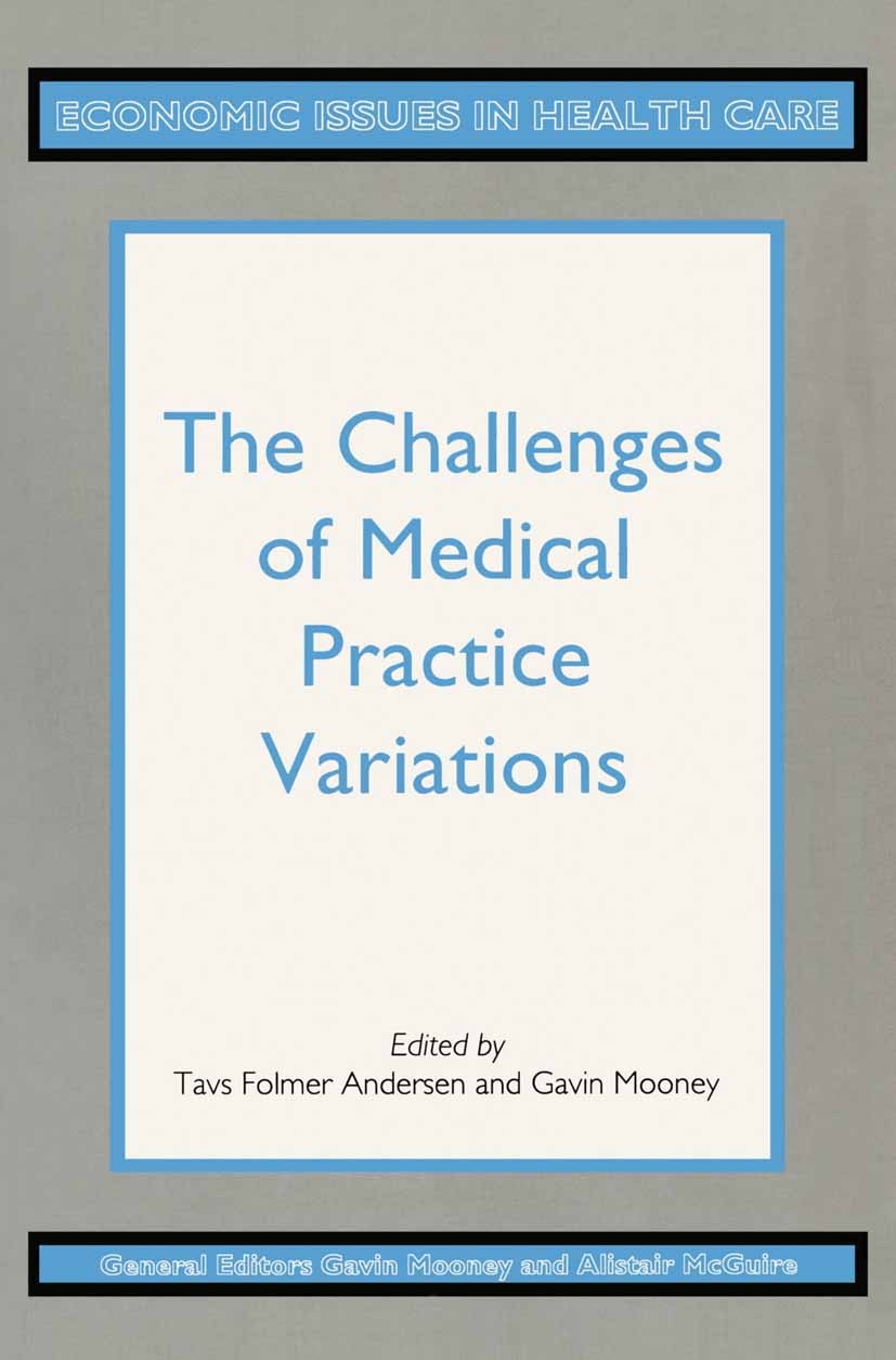 Titlebook: The Challenges of Medical Practice Variations; Tavs Folmer Andersen,Gavin Mooney Textbook 1990Latest edition The editors and contributors Titlebook: The Challenges of Medical Practice Variations; Tavs Folmer Andersen,Gavin Mooney Textbook 1990Latest edition The editors and contributors