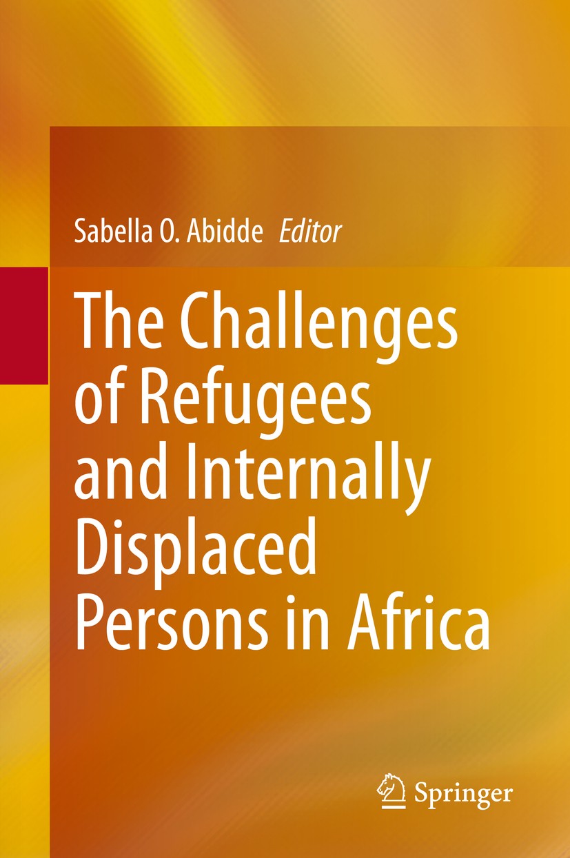 Titlebook: The Challenges of Refugees and Internally Displaced Persons in Africa; Sabella O. Abidde Book 2021 Springer Nature Switzerland AG 2021 Ref Titlebook: The Challenges of Refugees and Internally Displaced Persons in Africa; Sabella O. Abidde Book 2021 Springer Nature Switzerland AG 2021 Ref